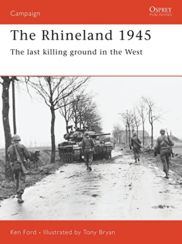 The Rhineland, 1945: The Last Killing Ground in the West (Campaign Series, 74)