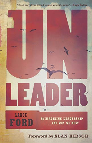 Unleader: Reimagining Leadership...and Why We Must