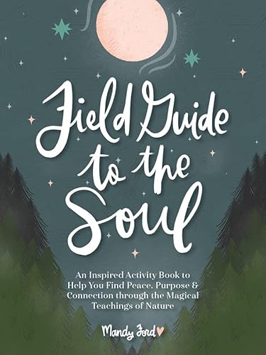Field Guide to the Soul: An Inspired Activity Book to Help You Find Peace, Purpose & Connection Through the Magical Teachings of Nature von Schiffer Publishing Ltd