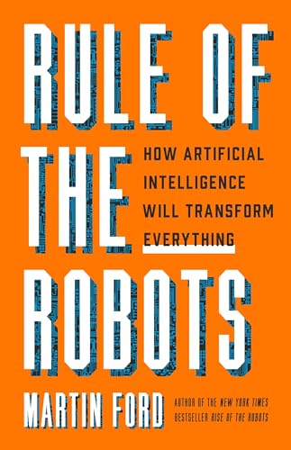 Rule of the Robots: How Artificial Intelligence Will Transform Everything von Basic Books