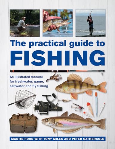 The Practical Guide to Fishing: An Illustrated Manual for Freshwater, Game, Saltwater and Fly Fishing