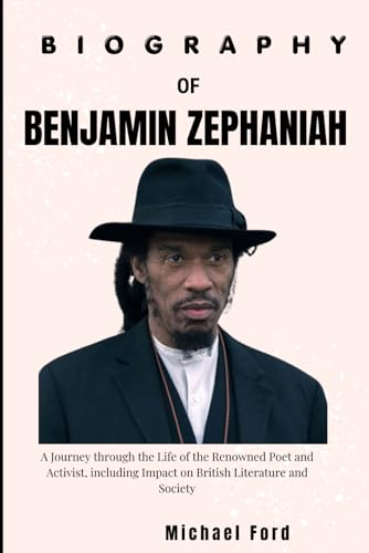 Biography of Benjamin Zephaniah: A Journey through the Life of the Renowned Poet and Activist, including Impact on British Literature and Society von Independently published