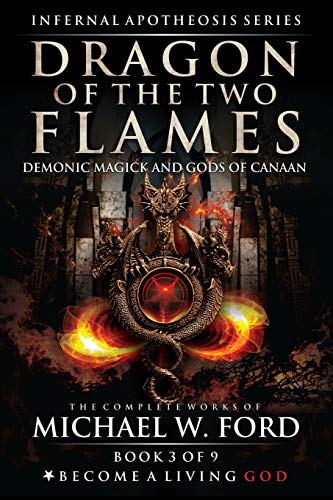 Dragon of the Two Flames: Demonic Magick & Gods of Canaan (The Complete Works of Michael W. Ford, Band 3) von Independently Published