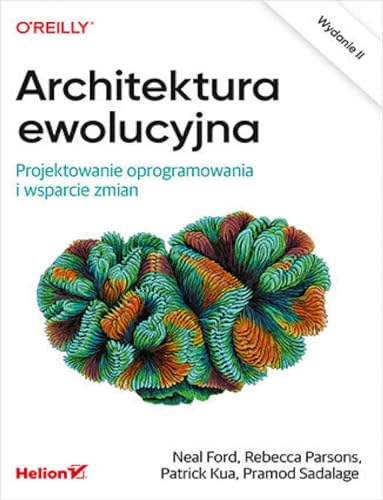 Architektura ewolucyjna: Projektowanie oprogramowania i wsparcie zmian