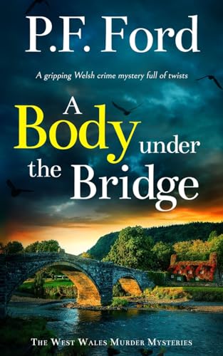 A BODY UNDER THE BRIDGE a gripping Welsh crime mystery full of twists (The West Wales Murder Mysteries) von Joffe Books Ltd
