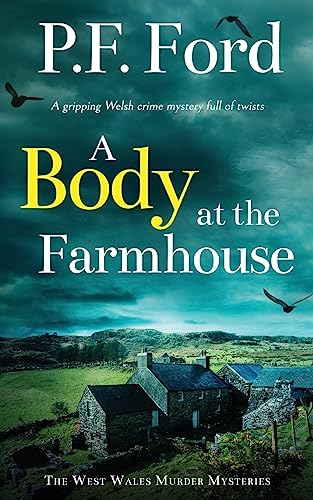 A BODY AT THE FARMHOUSE a gripping Welsh crime mystery full of twists (The West Wales Murder Mysteries, Band 4)