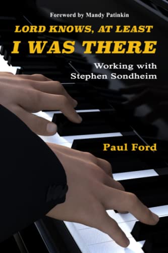 Lord Knows, At Least I Was There: Working with Stephen Sondheim von Moreclacke Publishing