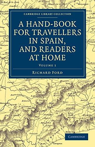 A Hand-Book for Travellers in Spain, and Readers at Home, Volume 1: Describing the Country and Cities, the Natives and their Manners (Cambridge Library Collection: Travel and Exploration, Band 1)