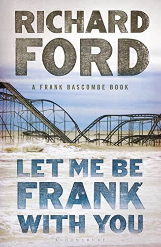 Let Me Be Frank With You: A Frank Bascombe Book Let Me Be Frank With You: A Frank Bascombe Book