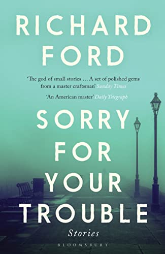 Sorry For Your Trouble: Richard Ford von Bloomsbury Publishing