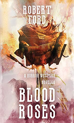 Blood Roses: A Horror Western Novella (Welcome to the West, Band 1) von Poltergeist Press