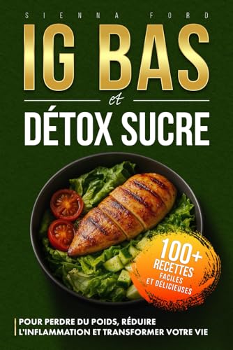IG BAS: Détox Sucre, Pour Perdre Du Poids, Réduire l'inflammation et Transformer Votre Vie. Plus 100 Recettes Faciles et Déliceuses au quotidien. von Independently published