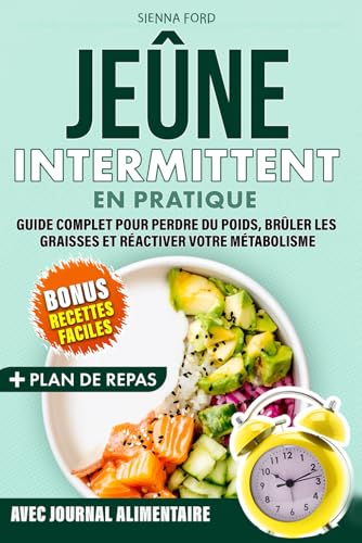 Jeûne Intermittent: En Pratique. Guide Complet pour Perdre du Poids, brûler les Graisses et Réactiver votre Métabolisme. Avec de nombreuses Recettes faciles et savoureuses. von Independently published