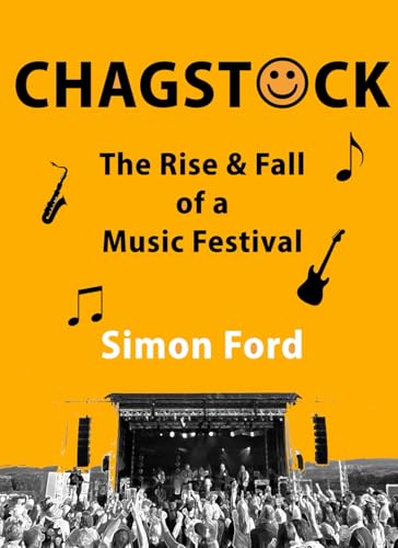 Chagstock - The Rise & Fall of a Music Festival von Simon A Ford