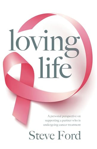 Loving Life: Family Health, Emotional Wellbeing, Self-Help, and Holistic Care During Cancer Treatment. An Inspirational, First Hand Experience of Supporting a Partner.
