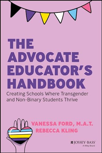 The Advocate Educator's Handbook: Creating Schools Where Transgender & Non-binary Students Thrive von Jossey-Bass