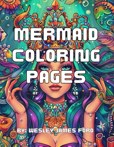 Mermaid Coloring Pages: By: Wesley James Ford von Independently published