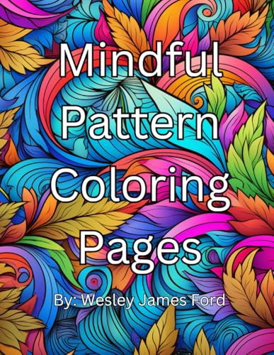 Mindful Pattern Coloring Pages: By: Wesley James Ford von Independently published