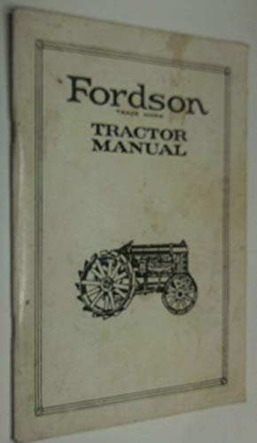 The Fordson Tractor Manual: F Type Instruction Manual The Fordson Tractor Manual: F Type Instruction Manual
