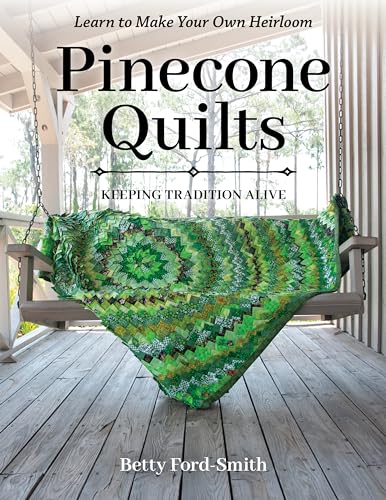 Pinecone Quilts: Keeping Tradition Alive, Learn to Make Your Own Heirloom von C & T Publishing