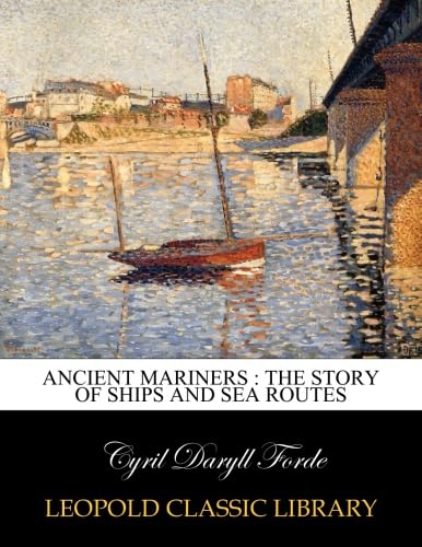 Ancient mariners : the story of ships and sea routes von Leopold Classic Library