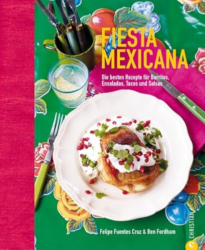 Fiesta Mexicana: Die besten Rezepte für Burritos, Ensaladas, Tacos und Salsas