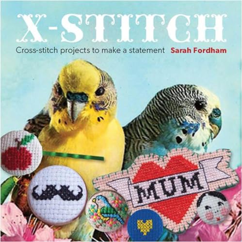 X-Stitch: Cross-stitch Projects to Make a Statement
