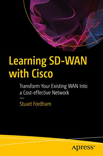 Learning SD-WAN with Cisco: Transform Your Existing WAN Into a Cost-effective Network von Apress