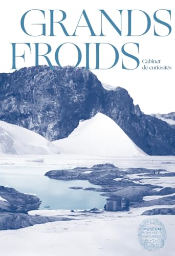 Grands Froids - Mémoires des pôles von MNHN GD PUBLIC