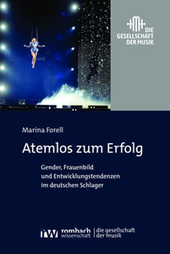 Atemlos zum Erfolg: Gender, Frauenbild und Entwicklungstendenzen im deutschen Schlager (Die Gesellschaft der Musik) von Nomos