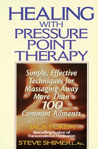 Healing with Pressure Point Therapy: Simple, Effective Techniques for Massaging Away More Than 100 Annoying Ailments Healing with Pressure Point Therapy: Simple, Effective Techniques for Massaging Away More Than 100 Annoying Ailments