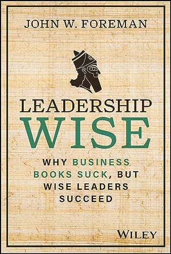 Leadership Wise: Why Business Books Suck, but Wise Leaders Succeed von John Wiley & Sons Inc
