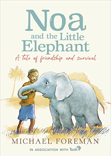 Noa and the Little Elephant: An important story about friendship and saving the elephants