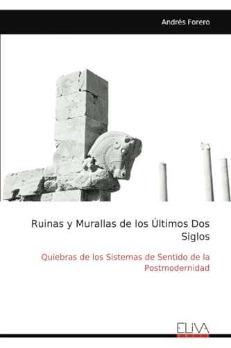 Ruinas y Murallas de los Últimos Dos Siglos: Quiebras de los Sistemas de Sentido de la Postmodernidad von Eliva Press