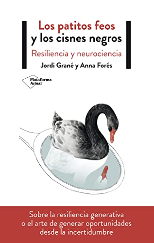 Los patitos feos y los cisnes negros : resiliencia y neurociencia von Plataforma Editorial