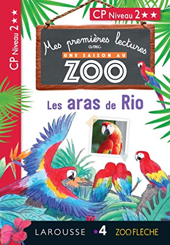 1ères lectures UNE SAISON AU ZOO - Les aras de Rio: CP Niveau 2 von Larousse