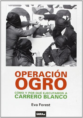 Operación Ogro : cómo y por qué ejecutamos a Carrero Blanco von Baigorri Argitaletxea, S.A.