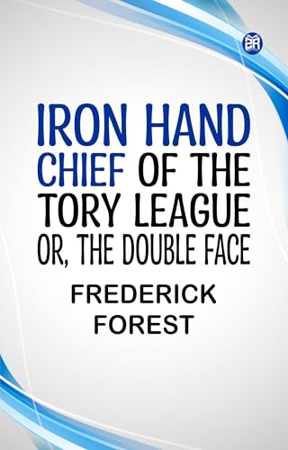 Iron Hand, Chief of the Tory League; or, The Double Face Iron Hand, Chief of the Tory League; or, The Double Face von Anson Street Press