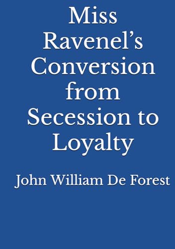 Miss Ravenel’s Conversion from Secession to Loyalty von Reprint Publishing