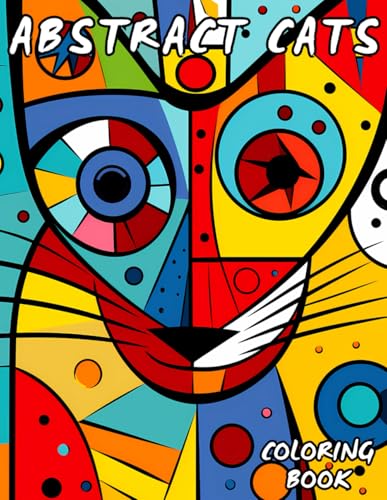 Abstract Cats Coloring Book: An amazing coloring book with cats in abstract style for adults (Mandala & Abstract Coloring Books) von Independently published