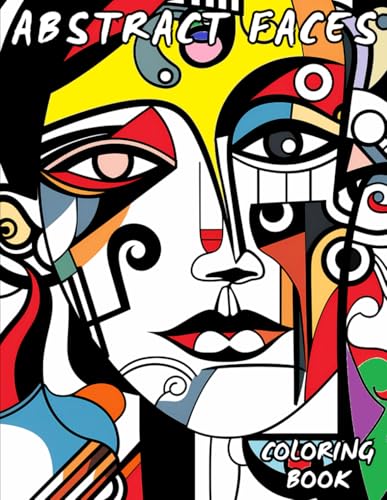 Abstract Faces Coloring Book: An amazing coloring book with faces in abstract style for adults (Mandala & Abstract Coloring Books) von Independently published