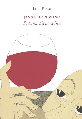 Jaśnie Pan Wino. Sztuka picia wina von Austeria