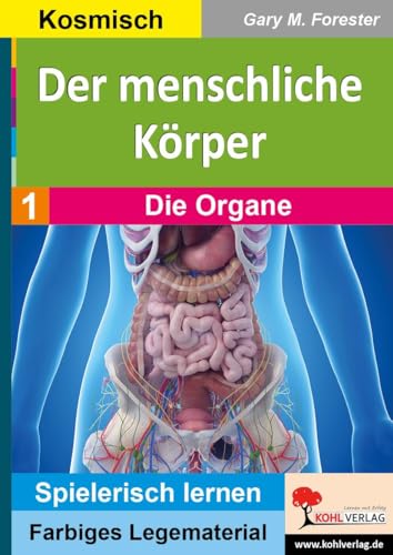 Der menschliche Körper / Band 1: Die Organe: Spielerisch lernen mit farbigem Legematerial (Montessori-Reihe: Lern- und Legematerial)
