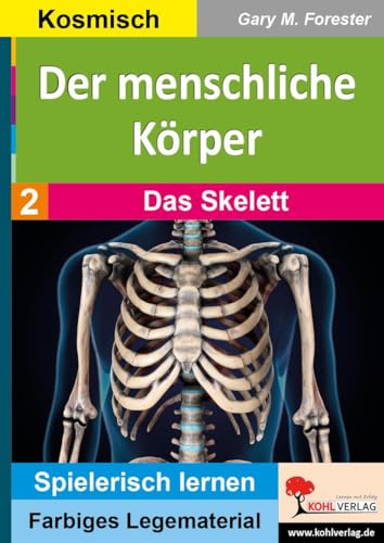 Der menschliche Körper / Band 2: Das Skelett: Montessori-Legematerial (Montessori-Reihe: Lern- und Legematerial) von KOHL VERLAG Der Verlag mit dem Baum