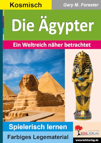 Die Ägypter: Ein Weltreich näher betrachtet (Montessori-Reihe: Lern- und Legematerial) von Kohl Verlag