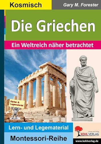 Die Griechen: Ein Weltreich näher betrachtet (Montessori-Reihe: Lern- und Legematerial) von Kohl Verlag