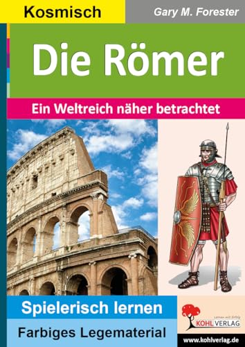 Die Römer: Ein Weltreich näher betrachtet (Montessori-Reihe: Lern- und Legematerial) von Kohl Verlag