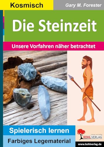Die Steinzeit: Unsere Vorfahren näher betrachtet (Montessori-Reihe: Lern- und Legematerial) von KOHL VERLAG Der Verlag mit dem Baum