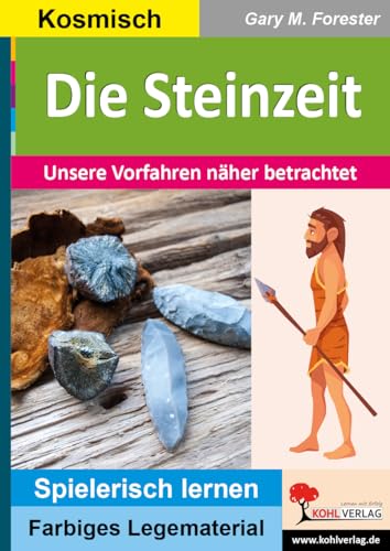 Die Steinzeit: Unsere Vorfahren näher betrachtet (Montessori-Reihe: Lern- und Legematerial) von Kohl Verlag