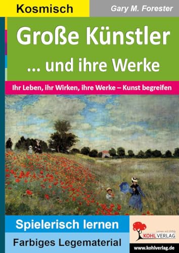 Große Künstler und ihre Werke: Ihr Leben, ihr Wirken, ihre Werke – Kunst begreifen (Montessori-Reihe: Lern- und Legematerial) von KOHL VERLAG Der Verlag mit dem Baum